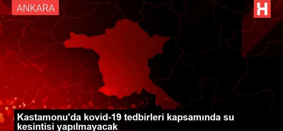 kastamonuda-kovid-19-onlemleri-kapsaminda-su-kesintisi-yapilmayacak-DP4G11MD.jpg