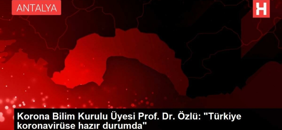 korona-bilim-kurulu-uyesi-prof-dr-ozlu-turkiye-koronaviruse-hazir-durumda-5QmkZhP9.jpg