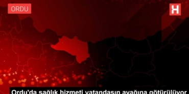 orduda-sihhat-hizmeti-vatandasin-ayagina-goturuluyor-76e2dfma.jpg
