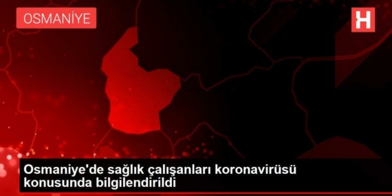 osmaniyede-sihhat-calisanlari-koronavirusu-konusunda-bilgilendirildi-kM7Wbg3Z.jpg